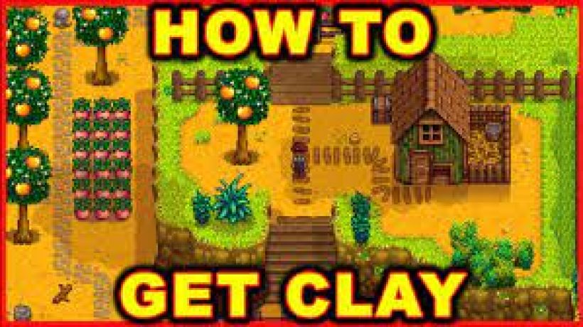 How to get clay in stardew valley?